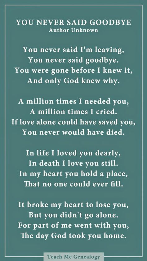 Never Said Goodbye, Goodbye Poem, Losing A Loved One Quotes, Goodbye Quotes, In Loving Memory Quotes, Sympathy Quotes, Quotes Family, Heaven Quotes, Losing A Loved One