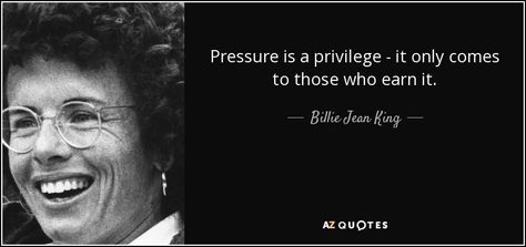 Pressure is a privilege - it only comes to those who earn it. - Billie Jean King Pressure Is A Privilege Tattoo, Billie Jean King Quotes, Pressure Is A Privilege Quote, Pressure Is A Privilege, Pressure Quotes, Quotes 2023, Tennis Quotes, Baseball Quotes, King Quotes