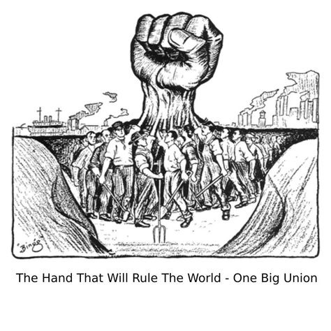 one big union, the hand that will rule the world. IWW Industrial Workers of the World Wobblies. Trade Union Labor Movement History. Che Guevara Art, Labor Movement, Labor Rights, International Men's Day, Career Vision Board, Protest Art, Workers Union, Labor Union, Rule The World