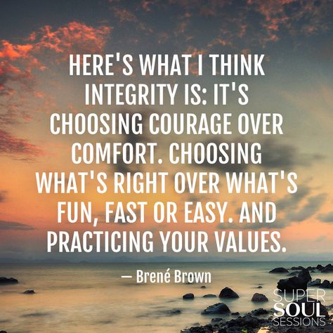 Here's what I think integrity is: It's choosing courage over comfort. Choosing what's right over what's fun, fast or easy. And practicing your values.  Brené Brown Integrity Quotes, Brene Brown Quotes, Brene Brown, Quotes Aesthetic, Leadership Quotes, Quotable Quotes, Inspiring Quotes About Life, A Quote, Great Quotes