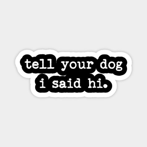 Tell Your Dog I Said Hi, Cricut Craft, Cricut Craft Room, Say Hi, Cricut Crafts, I Said, The North Face Logo, Craft Room, Retail Logos