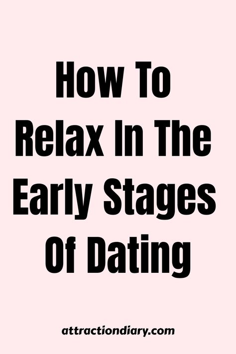 Text on a pink background reads "How To Relax In The Early Stages Of Dating, attractiondiary.com". Talking Stage Relationship, Nerves Quotes, Early Relationship, Stages Of Dating, How To Act, New Relationship, Getting To Know Someone, Unrealistic Expectations, What To Say