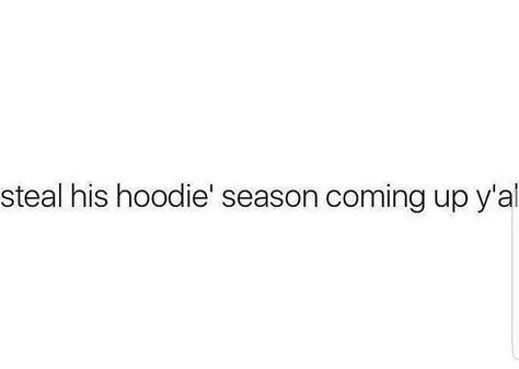 Captions For Hoodie Pictures, Wearing His Hoodie Caption, His Hoodie Captions, Wearing His Hoodie Quotes, Steal His Hoodie Quotes, Hoodie Season Captions, I Want Your Hoodie Quotes, Cuddle Season Quotes, Hoodie Captions For Instagram