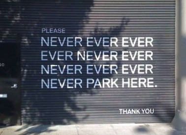 Never Ever Park here Parking sign Funny Commercial Ads, No Parking, Funny Commercials, Commercial Ads, Parking Signs, Office Humor, Parking Garage, Garage Door, Best Artist