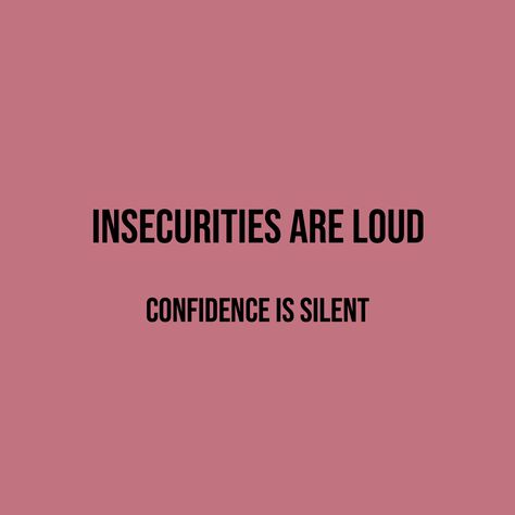 "Insecurities are loud - confidence is silent" || Quotes Insecure Weight Aesthetic, Insecurities Are Loud Quotes, Insurcurities Quotes, Projecting Insecurities Quotes, Height Insecurities, Stop Projecting Your Insecurities, Insecure Women Quotes, Insecurity Is Loud, Insecurities Quotes