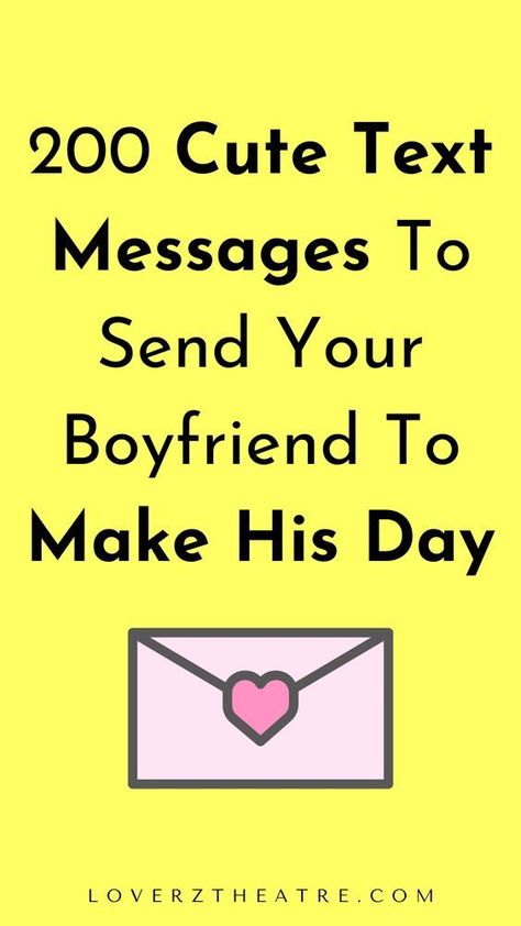 200 Cute Text Messages To Send Your Boyfriend To Make His Day Hello Texts For Him, Texts To Boyfriend To Make His Day, Sweet Good Morning Texts For Him, Deep Love Messages For Him, Sweet Texts For Him, I Miss You Messages, I Miss You Text, Love Messages For Him