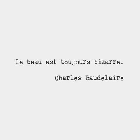 The beautiful is always bizarre.​ — Charles Baudelaire, French poet Charles Baudelaire, Fina Ord, French Phrases, Quote Citation, French Quotes, Wedding Quotes, French Words, Wonderful Words, Quotable Quotes