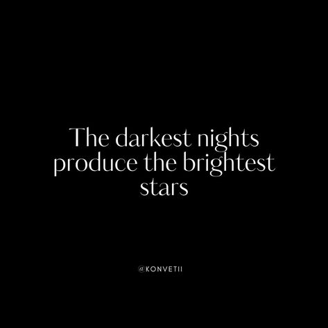 The darkest nights produce the brightest stars. You will get through this darkness. It will not destroy you. You will come out brilliant. Follow us, let's build a community of people actually living not just existing. LinkedIn: @Konvetii Instagram: @konvetii Pinterest: @konvetii #konvetii #everyoneshouldlive #1in400trillion #affirmation #ambition #stars #confidence #dailyinspiration #inspiration #mindset #motivational #quoteoftheday #motivationalquotes #success #successful #selfcare #se... Dark Affirmations, Just Existing, Build A Community, Dark Night, Bright Stars, Daily Inspiration, Coming Out, Quote Of The Day, The Darkest