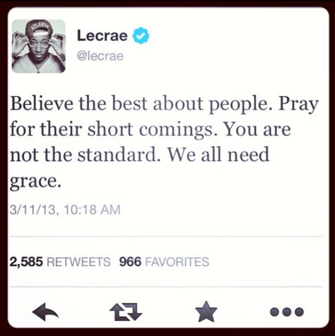 ...you are not the standard. We all need grace. ~ Lecrae Lecrae Quotes, Profound Thoughts, Notable Quotes, Poetic Justice, Biblical Inspiration, Favorite Bible Verses, Faith Inspiration, Faith Hope Love, Faith Hope