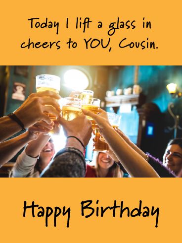 Here's, or rather cheers, to your cousin today! It's their big day. Send them the Cheers to You Happy Birthday card in celebration. This card is especially great for a cousin who enjoys drinking a beer with good friends. The photo shows a group of friends smiling and clinking their beer mugs together. So lift your glass, cause this is a day to enjoy! Happy Birthday Cheers Drinks, Happy Birthday Cousin Messages, Birthday Card For Cousin, Happy Birthday Brother Funny, Birthday Brother Funny, Bday Greetings, Friends Smiling, Happy Birthday Cheers, Birthday Cousin