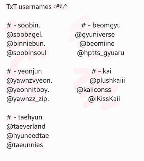 txt usernames ! By serveral requests <3 feel free to use but not repost ^^ #txt #usernames #kpop #kai #beomgyu #yeonjun #soobin #taehyun #chaeshire #nwjnspage #dolluvphin #minjestic Cute Username Ideas Names Kpop, Usernames For Kpop Stans, Yeonjun Username Ideas, Cute Usernames Kpop, Kpop Instagram Username Ideas, Seventeen Username Ideas Kpop, Nayeon Username Ideas, Twice Username Ideas Kpop, Enhypen Username Ideas For Instagram