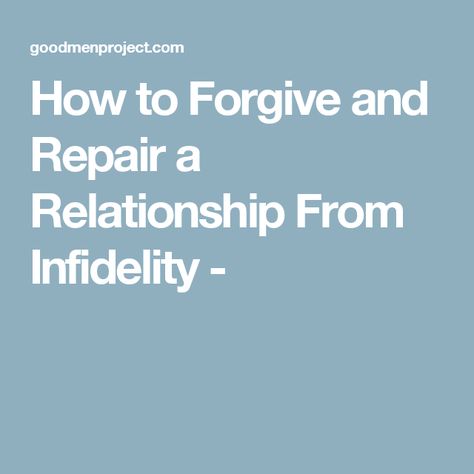 How to Forgive and Repair a Relationship From Infidelity - Rekindle Marriage, Marriage After Infidelity, Husband Wants Divorce, After The Affair, After Infidelity, Surviving Infidelity, Dating A Married Man, Rekindle Love, Marriage Advice Cards