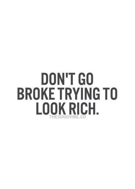 Don't go broke trying to look rich Financial Quotes, Finance Quotes, 25th Quotes, How To Look Rich, E Card, Money Quotes, Great Quotes, The Words, Mantra