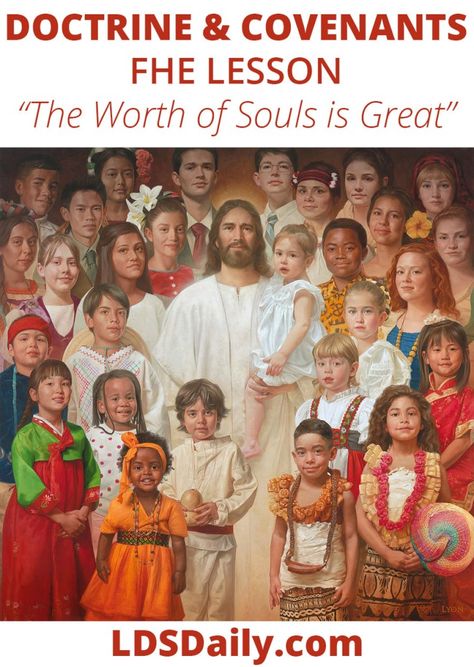 Doctrine and Covenants FHE Lesson - The Worth of Souls is Great | LDS Daily Catholic Artwork, Creation Science, Fhe Lessons, Doctrine And Covenants, A Child Of God, Jesus Christ Images, Child Of God, Prayer Warrior, Jesus Pictures