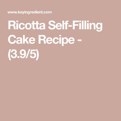 Ricotta Self-Filling Cake Recipe - (3.9/5) Ricotta Self Filling Cake, Eggless Ricotta Cake, Fig And Ricotta Cake Ina Garten, Cranberry Ricotta Cake Real Simple, Ricotta Replacement, Filling Cake, Vegetarian Cake, Yellow Cake, Yellow Cake Mixes