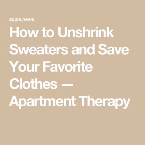 How to Unshrink Sweaters and Save Your Favorite Clothes — Apartment Therapy How To Unshrink A Sweater, Clothes Tips, Household Hacks, Apartment Therapy, Cashmere Sweater, Wool Sweaters, Cashmere Sweaters, And Now, Favorite Outfit