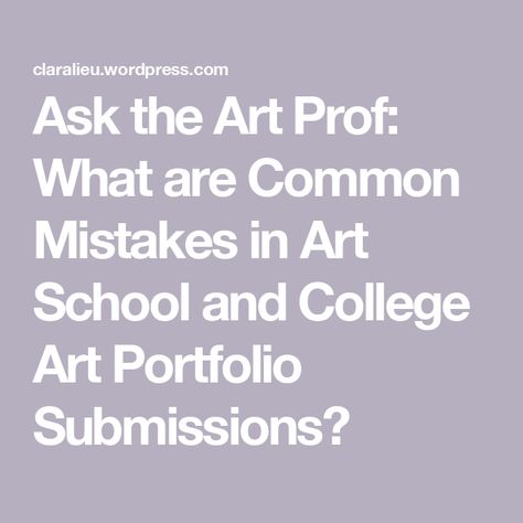 Ask the Art Prof: What are Common Mistakes in Art School and College Art Portfolio Submissions? Student Art Portfolio, Art Portfolio University, College Art Portfolio, Art School Portfolio, Too Much Pressure, Art Students, College Admission, In High School, Art Portfolio