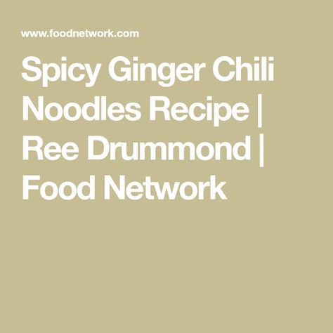 Pioneer Woman Spicy Ginger Chili Noodles, Spicy Noodles Recipe, Spicy Asian Noodles, Linguine Pasta, Ginger Spice, Spicy Noodles, Pioneer Woman Recipes, Asian Noodles, Ree Drummond