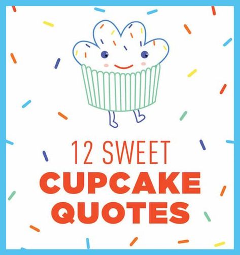 12 Best Cupcake Quotes-Quotes About Cupcakes—Delish.com A Girl In The Hospital, Cupcake Puns, Bakery Quotes, Treat Quotes, Dessert Quotes, Cupcake Quotes, Andy Grammer, Cupcake Signs, Cookie Quotes