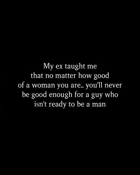 A Man Who Talks Bad About A Woman, Quotes About Not Being Enough For Him, My Ex Taught Me Quotes, Not Being Good Enough Quotes For Him, Am I Good Enough For Him Quotes, Never Be Good Enough Quotes, Never Being Enough Quotes, Being Used By A Guy, Never Good Enough Quotes