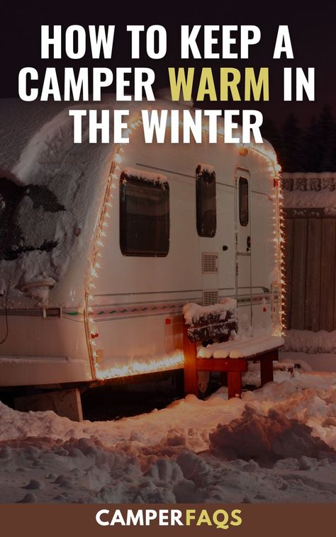 How To Keep A Camper Warm In Winter Winter In A Camper, Winterizing Camper, Winterizing A Camper, Winter Rv Camping Tips, Living In An Rv During Winter, Winterizing Camper Travel Trailers, Boondocking Camping, Rv Winterizing, Camper Maintenance