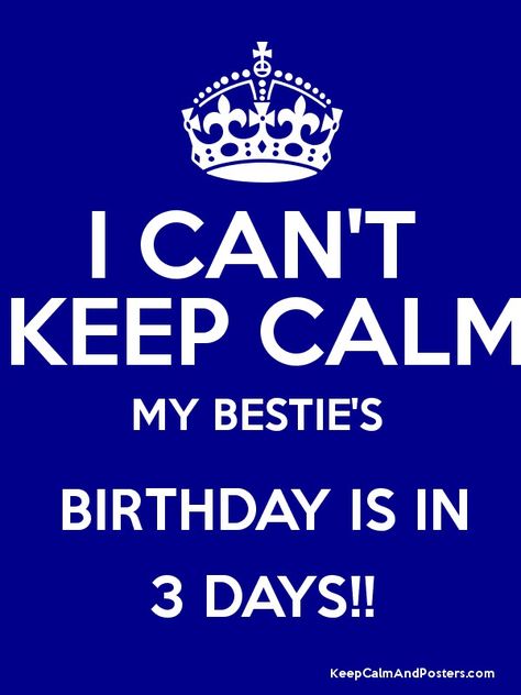 I CAN'T  KEEP CALM MY BESTIE'S  BIRTHDAY IS IN 3 DAYS!! Poster My Bestie Birthday, Mom Dad Tattoo Designs, Dad Tattoo, Birthday Countdown, Bestie Birthday, Birthday Friend, Happy Birthday Friend, Guy Best Friend