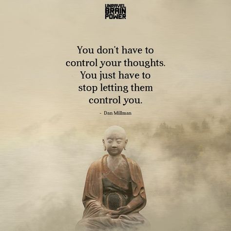 You don't have to control your thoughts. You just have to stop letting them control you. - Dan Millman Control Your Thoughts, Dan Millman, Thought Control, Brain Power, Workout Pictures, Care Quotes, Positive Mind, Vocabulary Words, Affirmation Quotes