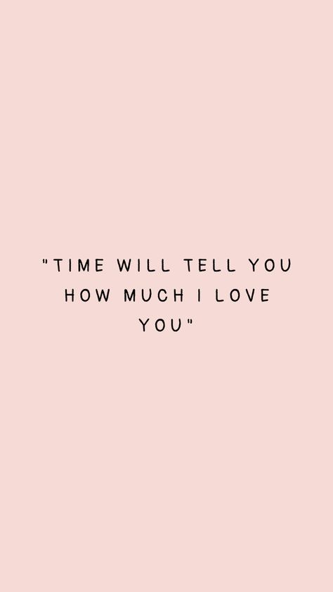 Time will tell you how much i love you-wallpaper It Wallpaper, Romantic Quotes For Girlfriend, Time Will Tell, Like I Love You, Girlfriend Quotes, Phone Inspo, Dont Love, Romantic Quotes, I Love You