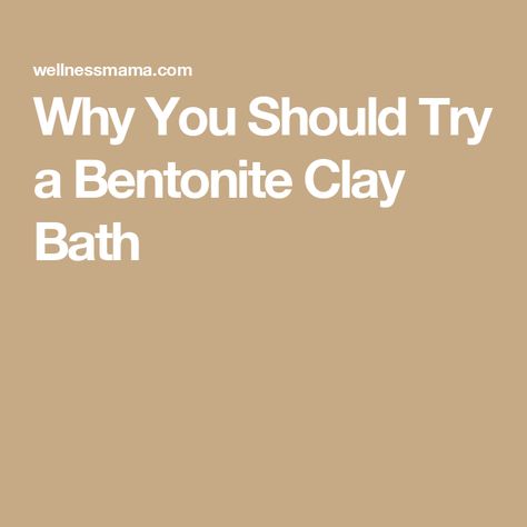 Why You Should Try a Bentonite Clay Bath Bentonite Clay Detox Bath, Bentonite Clay Bath, Bentonite Clay Detox, Clay Bath, Clay Minerals, Wellness Mama, Healing Clay, Detox Bath, Bentonite Clay