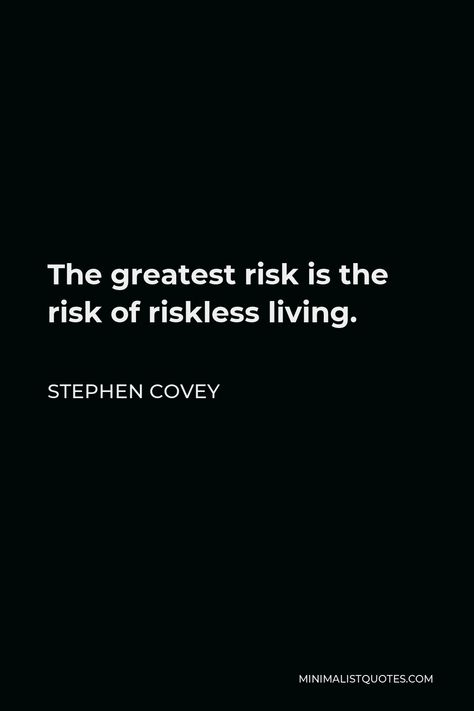 Stephen Covey Quote: The greatest risk is the risk of riskless living. Stephen Covey Quotes, Motivational People, See World, Popular Authors, Stephen Covey, Isaac Newton, One Liner, Proverbs, Leadership