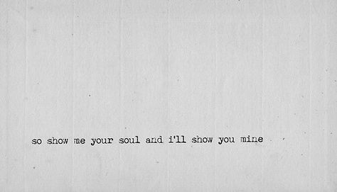 ; So Show Me I'll Show You, Broken Soul, Uh Huh, Human Connection, Hopeless Romantic, Show Me Your, Love Words, Poetry Quotes, Love And Marriage