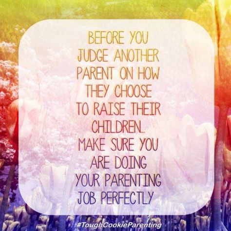 Before you judge another parent... Dont Judge Parenting Quotes, Judgemental Moms Quotes, Judging Other Parents Quotes, Judge Parenting Quotes, Don’t Judge My Parenting, Judging Parenting Quotes, Mom Judgement Quotes, Judging Moms Quotes, Mom Shaming Quotes