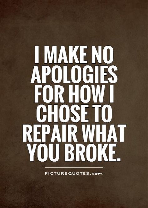 i make no apologies for how i repair what you broke - Google Search Make No Apologies Quotes, I Make No Apologies Greys Anatomy, I Make No Apologies For How I Chose, No Apologies Quotes, I Make No Apologies For How, No Apology Quotes, You Broke Me Quotes Deep, Apologies Quotes, Educated Empath