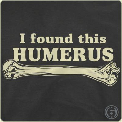 I Found This Humerus from 6dollarshirts.com   No, they don't pay me. New Shirt Design, Pa School, Movie Shirts, Dad Jokes, Funny Tees, Cool Tees, Funny T, Funny Shirts, Puns