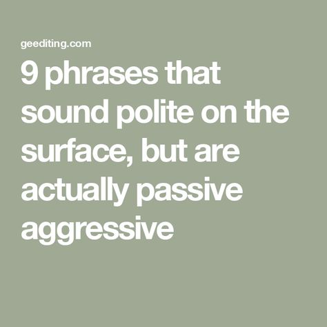 9 phrases that sound polite on the surface, but are actually passive aggressive How To Stop Being Passive Aggressive, Passive Aggressive Quotes Funny, What Is Passive Aggressive, Passive Aggressive Humor, Passive Aggressive Quotes, Being Passive Aggressive, Passive Aggressive Behavior, Feeling Let Down, Being Nice