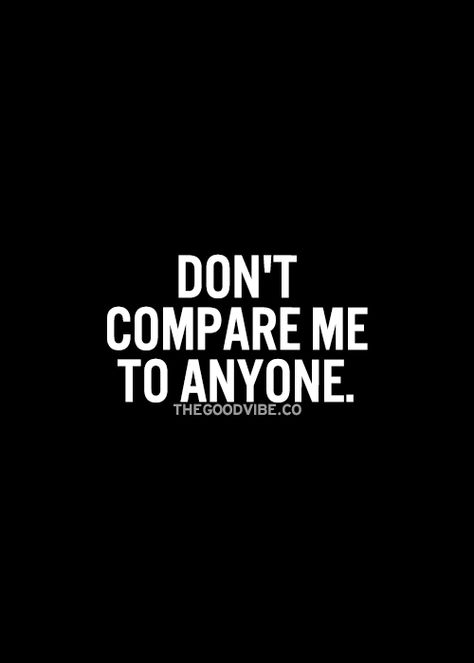 Don't compare me to anyone Dont Compare Quotes, Isfj Personality, Introvert Personality, Earth Quotes, Inspirational Picture Quotes, Compare Quotes, Jen Jen, Mind Set, Dont Compare