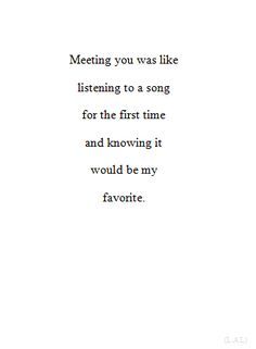 Meeting you was like listening to a song for the first time and knowing it would be my favorite. LO Boyfriend Letters, Quotes Boyfriend, Relationship Quotes For Him, Funny Relationship Quotes, Love Quotes For Boyfriend, Funny Girl Quotes, Short Words, Boyfriend Humor, Super Quotes