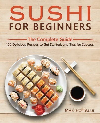 Sushi for Beginners: The Complete Guide  100 Delicious Recipes to Get Started and Tips for Success >>> Read more reviews of the product by visiting the link on the image.(It is Amazon affiliate link) #IndianRecipesCollection Sushi For Beginners, Recipes Sushi, Cooked Fish, Sushi Sauce, Sushi Recipes Homemade, Meat Rolls, Sushi Dishes, Sushi Maker, How To Make Sushi