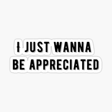 I Just Wanna Be Appreciated Quote Sticker Pack #ijustwannabeappreciated #sticker #quotes #rb #redbubble I Just Wanna Be Appreciated, Sticker Pack Design, Sticker Quotes, Appreciation Quotes, Pack Design, Design Sticker, Quote Stickers, Sticker Pack, Stickers Packs