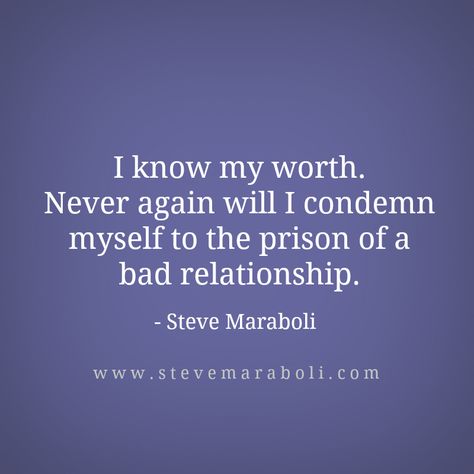 "I know my worth. Never again will I condemn myself to the prison of a bad relationship." - Steve Maraboli Know My Worth, I Know My Worth, Steve Maraboli, My Worth, Unhealthy Relationships, Bad Relationship, Never Again, Toxic Relationships, Moving On