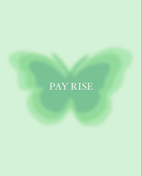 Manifestation green butterfly with pay rise printed across the middle Pay Rise Quotes, Promotion Astetic, Promotion In Job, Pay Rise Manifestation, Hr Vision Board, Job Success Vision Board, 2024 Vision Board Promotion, Vision Board Ideas Saving Money, 2024 Vision Board New Job