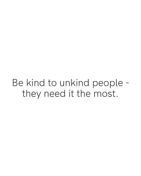 Be Kind To Unkind People, Unkind People, Be Kind, Math Equations, Quotes