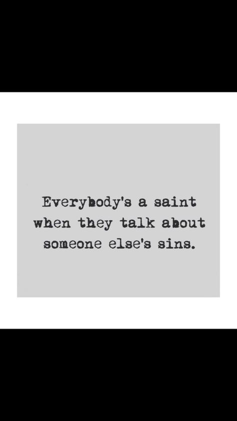 Everybody’s a saint when they talk about someone else’s sins ♱ Sin Quotes, Funny Relatable Quotes, Lyric Quotes, Real Quotes, Good Thoughts, Talking To You, Pretty Words, Relatable Quotes, Meaningful Quotes