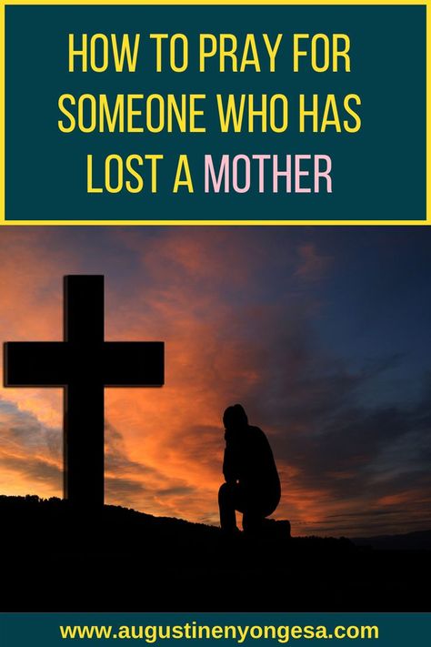 How to Pray for Someone who has Lost a Mother Pray For Lost Loved Ones, Loss Of Mother Prayer, Prayer For Someone Who Lost A Loved One, Prayers For Finding Lost Things, A Praying Mother Quote, Power Of A Praying Mom, A Praying Mother, Praying For Husband, Prayer For Boyfriend