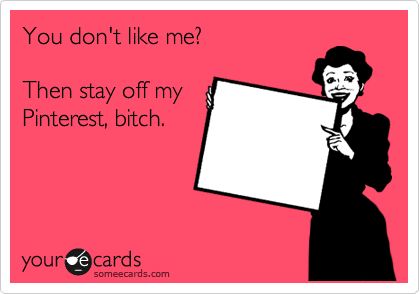 Stay Off My Page, Buh Bye, Funny Ecards, I Dont Like You, Get A Life, Don't Like Me, Truth Hurts, My Pinterest, Know Who You Are