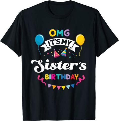 Amazon.com: OMG It's My Sister's Birthday Happy To Me You Sister Cousin T-Shirt : Clothing, Shoes & Jewelry Happy To Me, Sister's Birthday, Birthday Happy, Sister Birthday, Birthday Shirts, Branded T Shirts, Shoes Jewelry, Top Styles, Fashion Branding