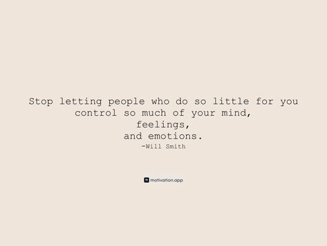 Stop letting people who do so little for you control so much of your mind, feelings, and emotions.
-Will Smith 

From the Motivation app: https://motivation.app/download Quotes About Controlling Your Emotions, Motivation App, Wallpaper Ipad, Hard Days, Feelings And Emotions, Will Smith, Ipad, Mindfulness, Let It Be