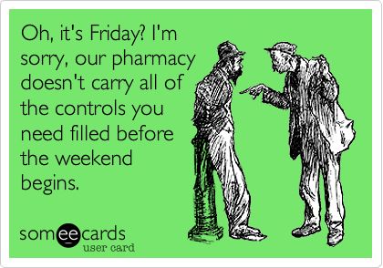 Oh, it's Friday? Yeah we get this every Friday! Pharmacy Humor, Dental Humor, Quotes Thoughts, Geocaching, E Card, Ecards Funny, Someecards, Bones Funny, That Way