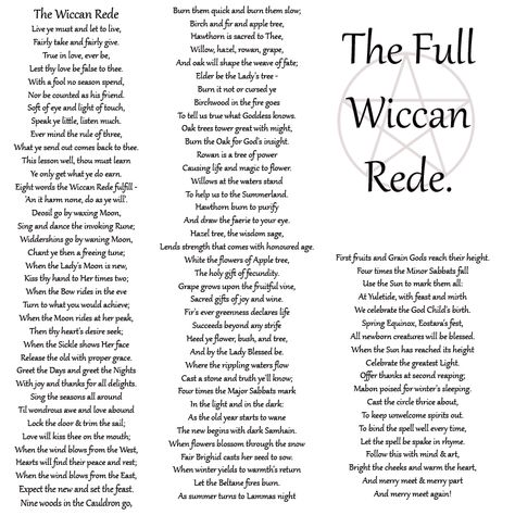 The Full Wiccan Rede ~ educate yourselves. This is what your churches and many other organized religions fear as "evil"?  The wiccan 'bible' relates to nature and nurture, what is to fear here? Get the truth, no anti-christ worship in a faith that doesn't have a christ, or is that hard to understand. Your leaders know nothing of our faith, though we know yours and grew up with the contradictions it presented. No need for fear. Wiccan Books, Wiccan Rede, Witch Board, Wiccan Crafts, Which Witch, Wiccan Magic, Wiccan Witch, Wiccan Spell Book, Wicca Witchcraft