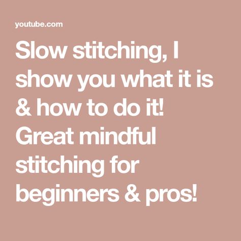 Slow stitching, I show you what it is & how to do it! Great mindful stitching for beginners & pros! Mindful Stitching, Stitching For Beginners, Slow Sewing, Slow Stitching, Talk About, Do It, Get Started, To Start, Stitching